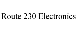 ROUTE 230 ELECTRONICS trademark