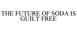 THE FUTURE OF SODA IS GUILT FREE trademark