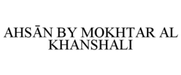 AHSĀN BY MOKHTAR AL KHANSHALI trademark