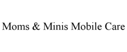 MOMS & MINIS MOBILE CARE trademark