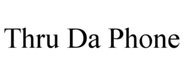 THRU DA PHONE trademark