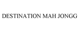 DESTINATION MAH JONGG trademark