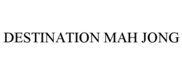 DESTINATION MAH JONG trademark