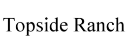 TOPSIDE RANCH trademark