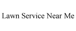 LAWN SERVICE NEAR ME trademark