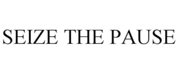 SEIZE THE PAUSE trademark