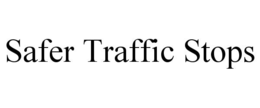 SAFER TRAFFIC STOPS trademark
