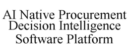 AI NATIVE PROCUREMENT DECISION INTELLIGENCE SOFTWARE PLATFORM trademark