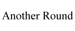 ANOTHER ROUND trademark