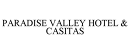 PARADISE VALLEY HOTEL & CASITAS trademark