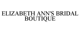 ELIZABETH ANN'S BRIDAL BOUTIQUE trademark