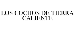 LOS COCHOS DE TIERRA CALIENTE trademark