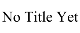 NO TITLE YET trademark