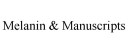 MELANIN & MANUSCRIPTS trademark