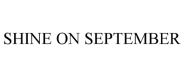 SHINE ON SEPTEMBER trademark