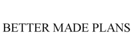 BETTER MADE PLANS trademark