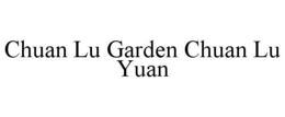 CHUAN LU GARDEN CHUAN LU YUAN trademark