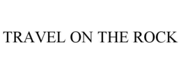 TRAVEL ON THE ROCK trademark
