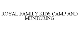 ROYAL FAMILY KIDS CAMP AND MENTORING trademark