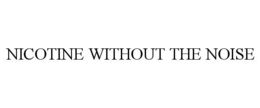 NICOTINE WITHOUT THE NOISE trademark