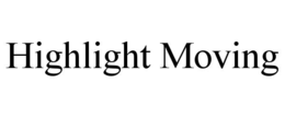 HIGHLIGHT MOVING trademark