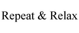 REPEAT & RELAX trademark
