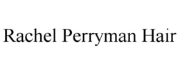 RACHEL PERRYMAN HAIR trademark