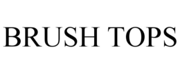 BRUSH TOPS trademark