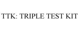 TTK: TRIPLE TEST KIT trademark