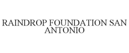 RAINDROP FOUNDATION SAN ANTONIO trademark