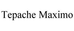 TEPACHE MAXIMO trademark