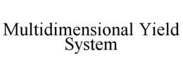 MULTIDIMENSIONAL YIELD SYSTEM trademark