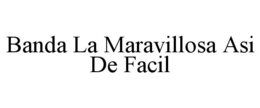 BANDA LA MARAVILLOSA ASI DE FACIL trademark