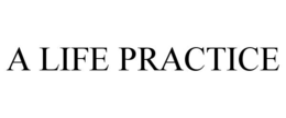 A LIFE PRACTICE trademark