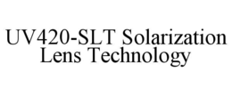 UV420-SLT SOLARIZATION LENS TECHNOLOGY trademark