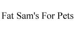 FAT SAM'S FOR PETS trademark
