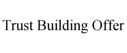 TRUST BUILDING OFFER trademark