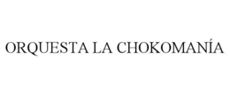 ORQUESTA LA CHOKOMANÍA trademark