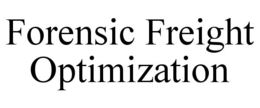 FORENSIC FREIGHT OPTIMIZATION trademark