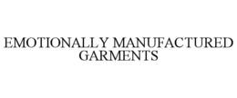EMOTIONALLY MANUFACTURED GARMENTS trademark