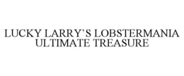 LUCKY LARRY’S LOBSTERMANIA ULTIMATE TREASURE trademark