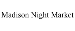 MADISON NIGHT MARKET trademark