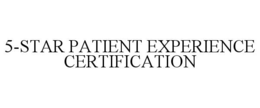 5-STAR PATIENT EXPERIENCE CERTIFICATION trademark