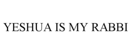 YESHUA IS MY RABBI trademark