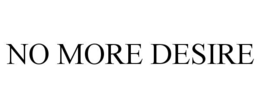 NO MORE DESIRE trademark