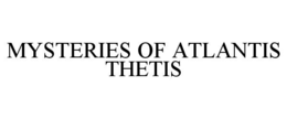 MYSTERIES OF ATLANTIS THETIS trademark