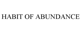 HABIT OF ABUNDANCE trademark