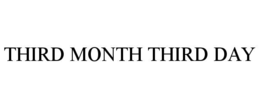 THIRD MONTH THIRD DAY trademark