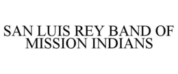SAN LUIS REY BAND OF MISSION INDIANS trademark
