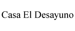 CASA EL DESAYUNO trademark